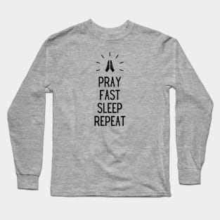 PRAY FAST SLEEP REPEAT Long Sleeve T-Shirt